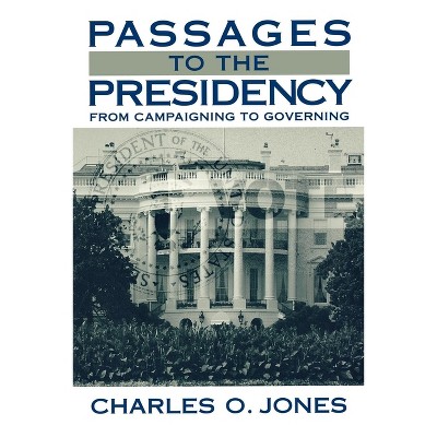 Passages to the Presidency - by  Charles O Jones (Paperback)