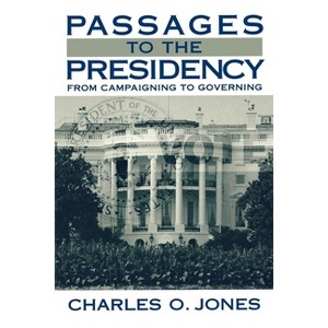 Passages to the Presidency - by  Charles O Jones (Paperback) - 1 of 1