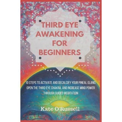 Third Eye Awakening for Beginners - by  Kate O' Russell (Paperback)