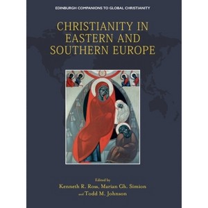 Christianity in Eastern and Southern Europe - (Edinburgh Companions to Global Christianity) by  Kenneth R Ross & Marian Gh Simion & Todd M Johnson - 1 of 1