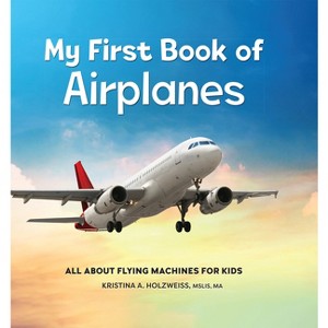 My First Book of Airplanes - by  Kristina A Holzweiss (Hardcover) - 1 of 1