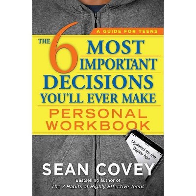 The 6 Most Important Decisions You'll Ever Make Personal Workbook - by  Sean Covey (Paperback)