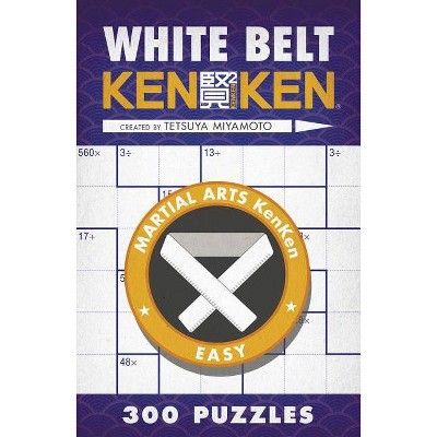 White Belt Kenken(r) - (Martial Arts Puzzles) by  Tetsuya Miyamoto (Paperback)