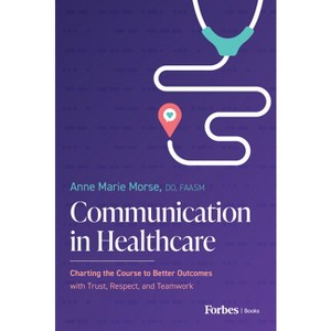 Communication in Healthcare - by  Anne Marie Morse (Hardcover) - 1 of 1
