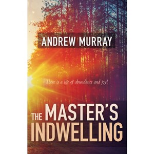 The Master's Indwelling - by  Andrew Murray (Paperback) - 1 of 1