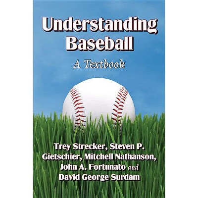 Understanding Baseball - by  Trey Strecker & Steven P Gietschier & Mitchell Nathanson (Paperback)