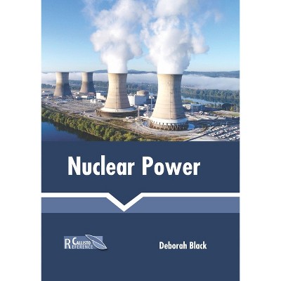 Nuclear Power - by  Deborah Black (Hardcover)