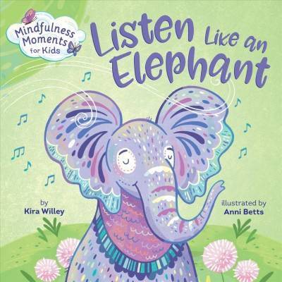 Mindfulness Moments for Kids: Listen Like an Elephant - by  Kira Willey (Board Book)