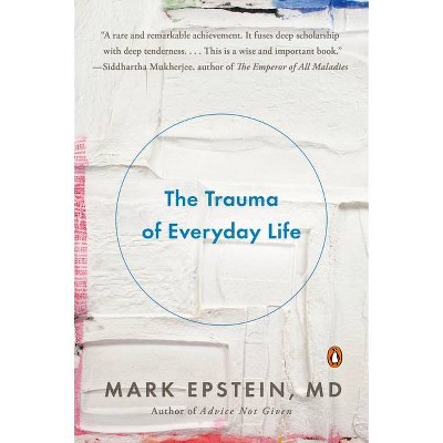 The Trauma of Everyday Life - by  Mark Epstein (Paperback)