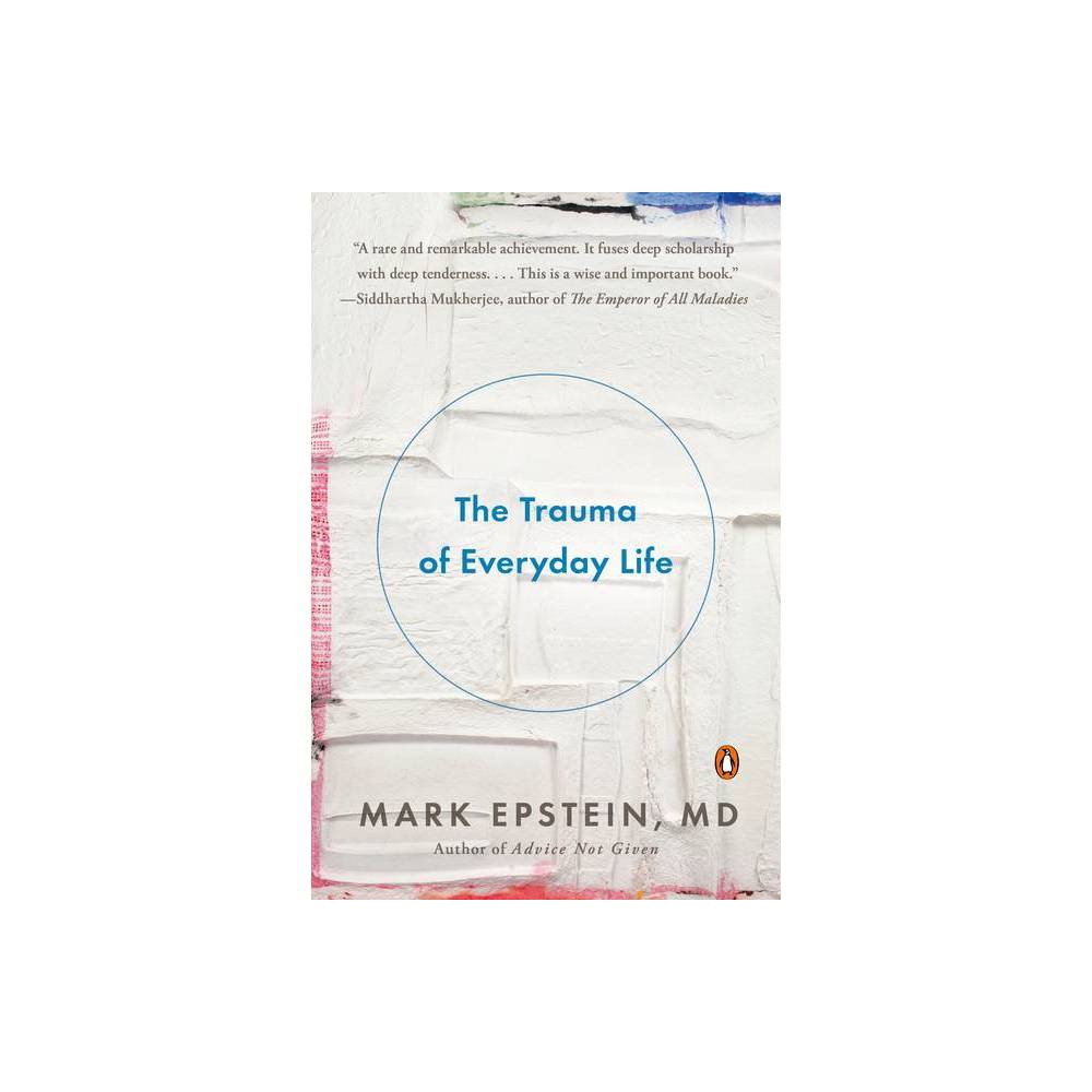 The Trauma of Everyday Life - by Mark Epstein (Paperback)