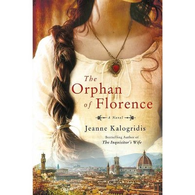 The Orphan of Florence - by  Jeanne Kalogridis (Paperback)