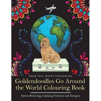 Goldendoodles Go Around the World Colouring Book - by  Feel Happy Colouring (Paperback)