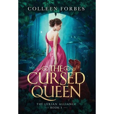 The Cursed Queen - (The Lyrian Alliance) by  Colleen Forbes (Hardcover)