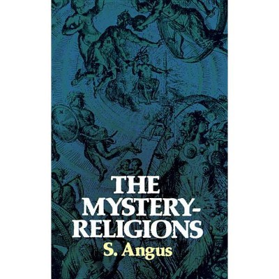 The Mystery-Religions - by  S Angus (Paperback)