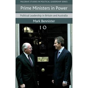 Prime Ministers in Power - (Palgrave Studies in Political Leadership) by  M Bennister (Hardcover) - 1 of 1