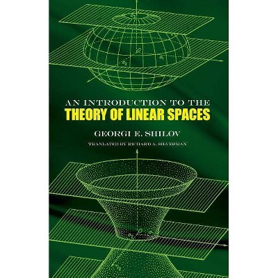 An Introduction to the Theory of Linear Spaces - (Dover Books on Mathematics) by  Georgi E Shilov (Paperback)