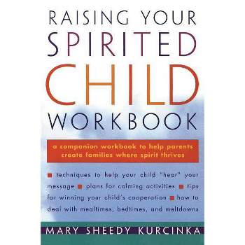 Raising Your Spirited Child Workbook - by  Mary Sheedy Kurcinka (Paperback)
