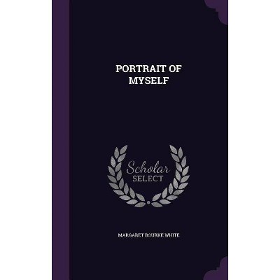 Portrait of Myself - by  Margaret Bourke White (Hardcover)