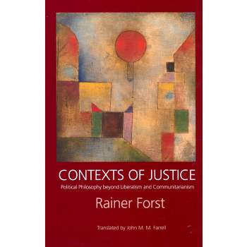 Contexts of Justice - (Philosophy, Social Theory, and the Rule of Law) by  Rainer Forst (Paperback)