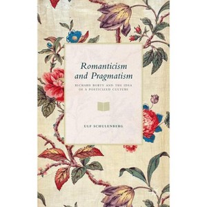 Romanticism and Pragmatism - by  U Schulenberg (Hardcover) - 1 of 1