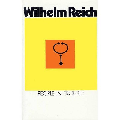 People in Trouble - (Emotional Plague of Mankind) by  Wilhelm Reich (Paperback)