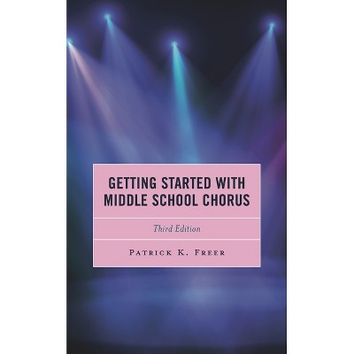 Getting Started with Middle School Chorus - 3rd Edition by  Patrick K Freer (Paperback)