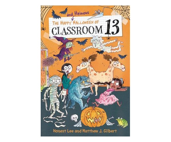 Happy and Heinous Halloween of Classroom 13 -  by Honest Lee & Matthew J.  Gilbert (Hardcover)