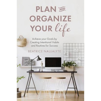 Plan and Organize Your Life - by  Beatrice Naujalyte (Paperback)
