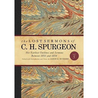 The Lost Sermons of C. H. Spurgeon Volume V - (Lost Sermons of C.H. Spurgeon) by  Jason G Duesing & Geoffrey Chang (Hardcover)