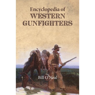 Encyclopedia Of Western Gunfighters - By Bill O'neal (paperback) : Target