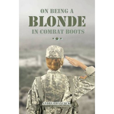 On Being A Blonde in Combat Boots - by  Andrea Hancock (Paperback)