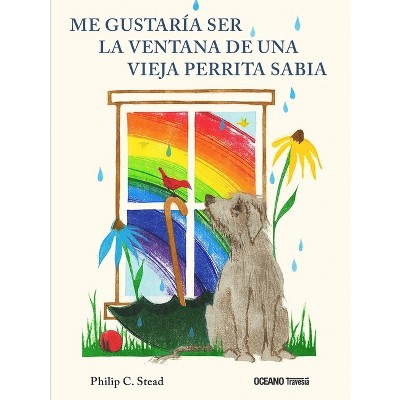 Me Gustaría Ser La Ventana de Una Vieja Perrita Sabia - by  Philip Stead (Paperback)