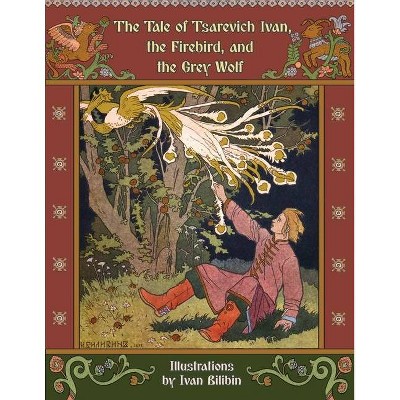 The Tale of Tsarevich Ivan, the Firebird, and the Grey Wolf - by  Alexander Afanasyev (Paperback)