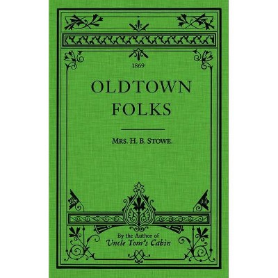 Oldtown Folks - by  Harriet Beecher Stowe (Paperback)