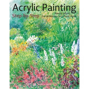 Acrylic Painting Step-By-Step - (Step-By-Step Leisure Arts) by  Wendy Jelbert & Carol Massey & David Hyde (Paperback) - 1 of 1