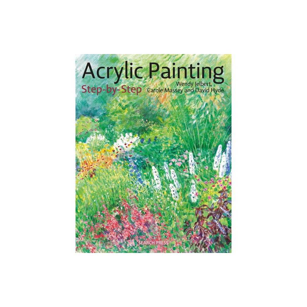 Acrylic Painting Step-By-Step - (Step-By-Step Leisure Arts) by Wendy Jelbert & Carol Massey & David Hyde (Paperback)