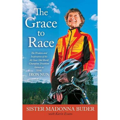 The Grace to Race - by  Sister Madonna Buder & Karin Evans (Paperback)