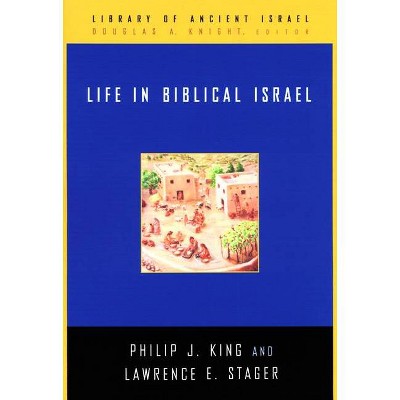 Life in Biblical Israel - (Library of Ancient Israel) by  Philip J King & Lawrence E Stager (Hardcover)