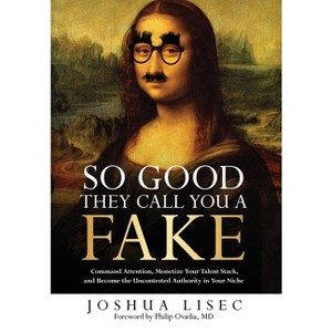 So Good They Call You a Fake - by  Joshua Lisec (Hardcover) - 1 of 1