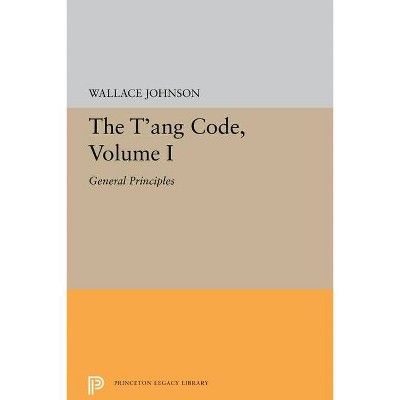 The t'Ang Code, Volume I - (Princeton Legacy Library) by  Wallace Johnson (Hardcover)