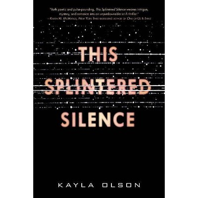 This Splintered Silence - by  Kayla Olson (Paperback)