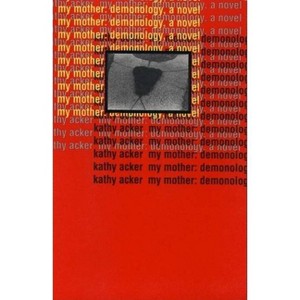My Mother: Demonology - by  Kathy Acker (Paperback) - 1 of 1