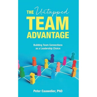 The Untapped Team Advantage - by  Peter Cauwelier (Paperback)