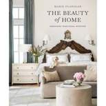 The Beauty of Home - by  Marie Flanigan (Hardcover)