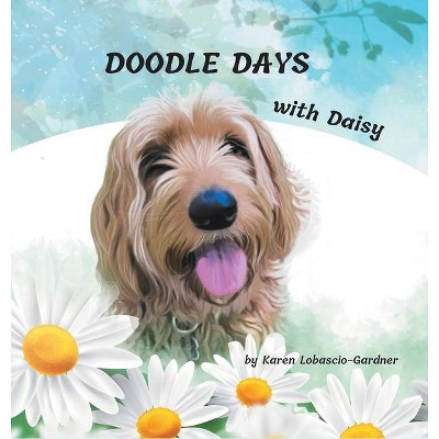 Doodle Days With Daisy - by  Karen Lobascio-Gardner (Hardcover)