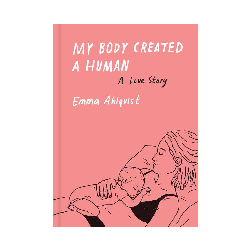 My Body Created a Human - by  Emma Ahlqvist (Hardcover), 1 of 2