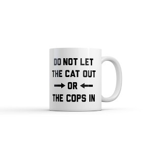 Crazy Dog Do Not Let The Cat Out Or The Cops In Mug Funny Sarcastic Graphic Coffee Cup-11oz - 1 of 4