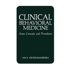 Clinical Behavioral Medicine - by  I E Wickramasekera (Hardcover) - 1 of 1