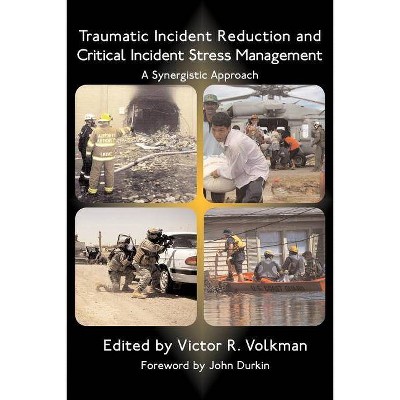 Traumatic Incident Reduction and Critical Incident Stress Management - (TIR Applications) by  Victor R Volkman (Paperback)