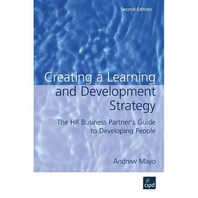 Creating a Learning and Development Strategy - 2nd Edition by  Andrew Mayo (Paperback)